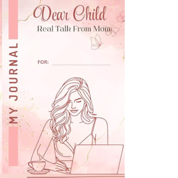 Dear Child: Real Talk From Mom (Paperback Edition)